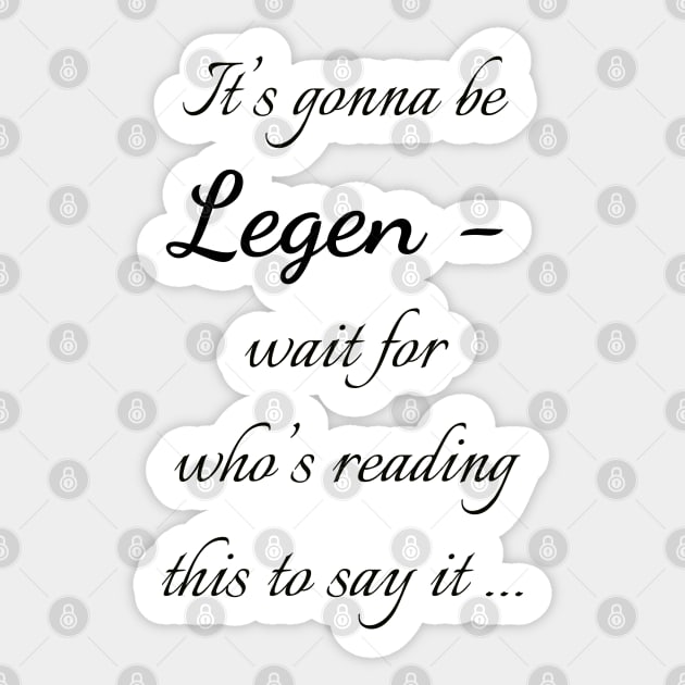 Legen - wait for it Sticker by Uwaki